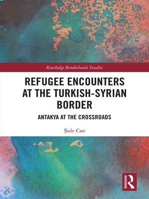 cover image of Refugee Encounters at the Turkish-Syrian Border